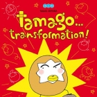 Tamago&hellip; transformation !