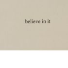 Believe in It