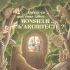 Qu'est-ce que vous faites monsieur l&rsquo;Architecte ?