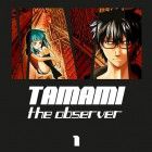 Tamami - The observer